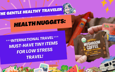 Health Nuggets: * INTERNATIONAL TRAVEL * Must Have Tiny Items for Low Stress Travel!