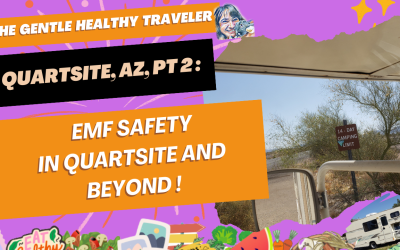 Quartsite, AZ, Part 2: EMF Safety in Quartsite & Beyond!